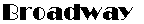 Sample of Broadway Font